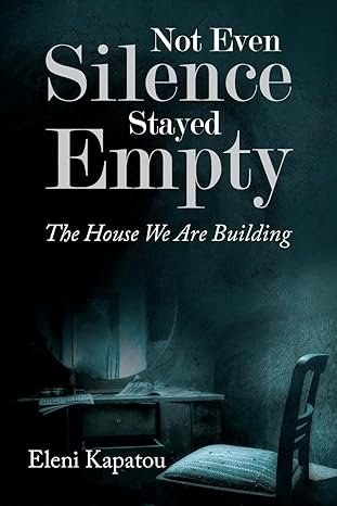 Not Even Silence Stayed Empty: The House We Are Building